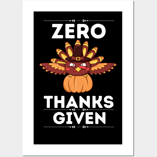 Hilarious Thanksgiving Sarcastical quote - Zero Thanks Given - Gift for humor lovers Wall Art by KAVA-X